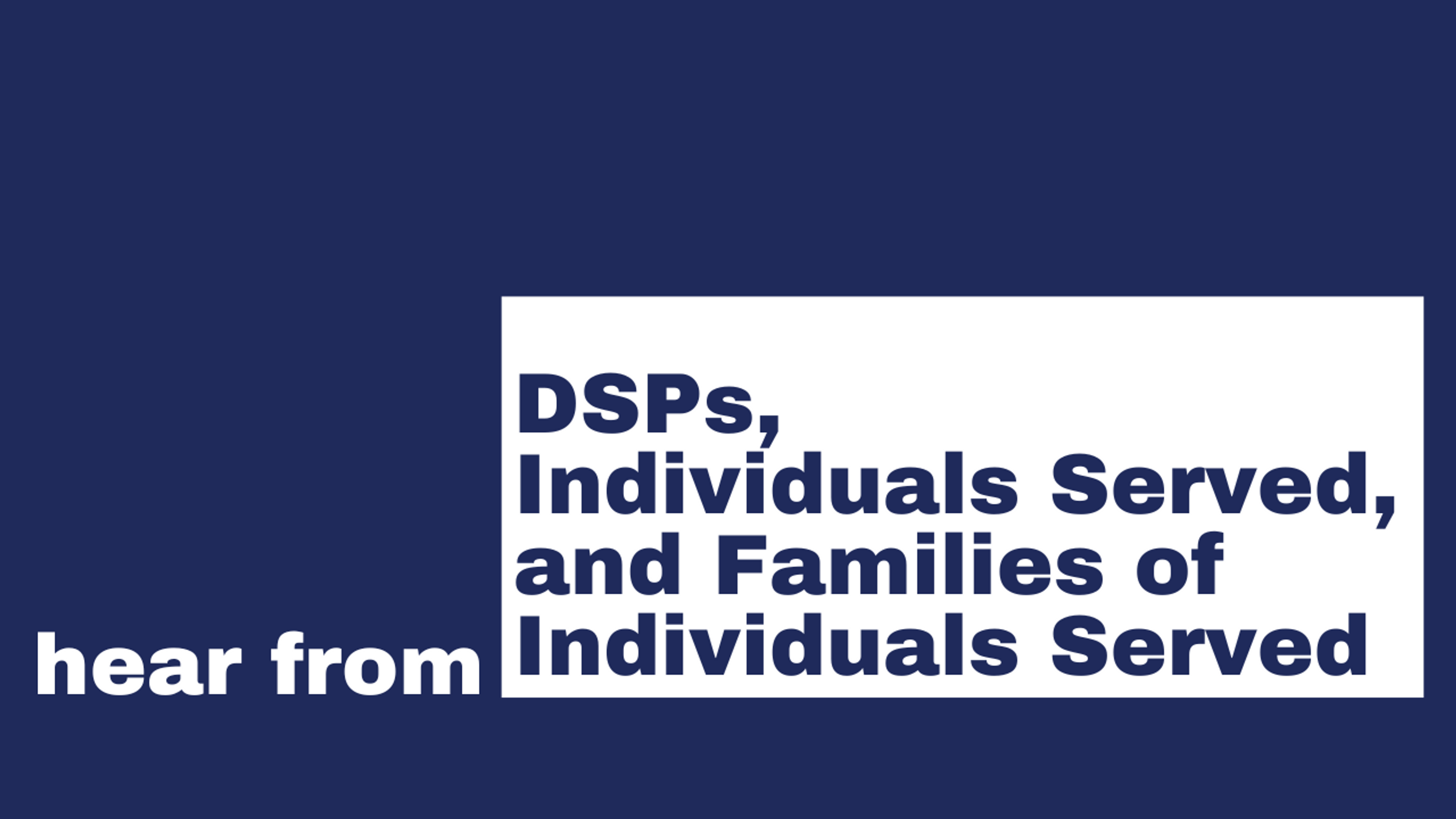 Hear From DSPs, Individuals Served, and Families of Individuals Served